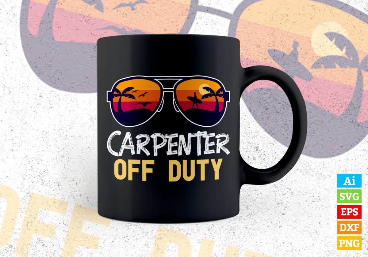Carpenter Off Duty With Sunglass Funny Summer Gift Editable Vector T-shirt Designs Png Svg Files