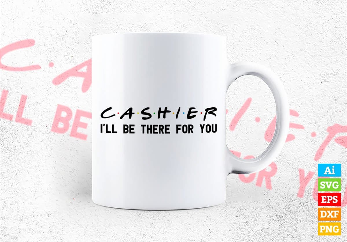 Cashier I'll Be There For You Editable Vector T-shirt Designs Png Svg Files