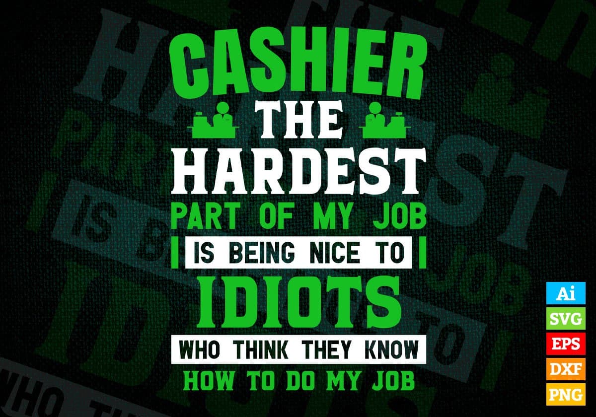 Cashier The Hardest Part Of My Job Is Being Nice To Idiots Editable Vector T shirt Designs In Svg Printable Files