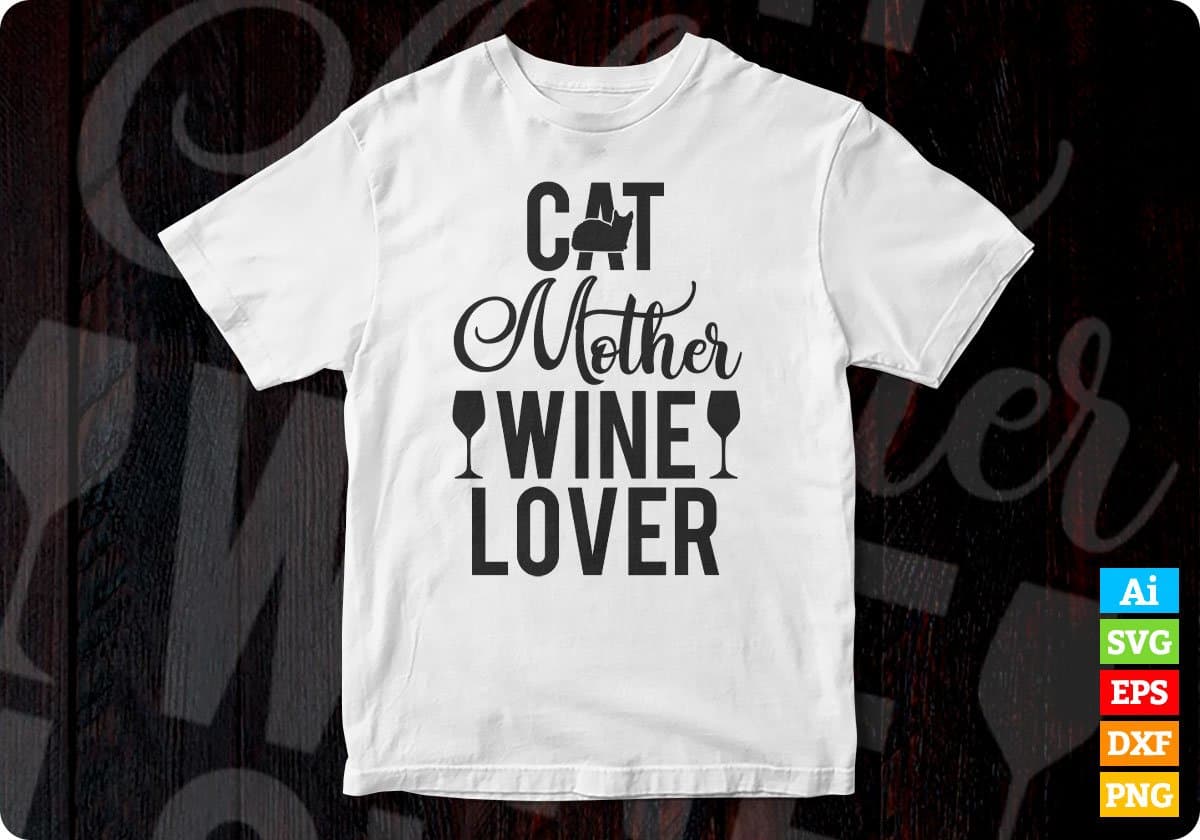 Cat Mother Wine Lover: Funny Pet Cat & Wine Editable T-Shirt Design in Ai PNG SVG Cutting Printable Files