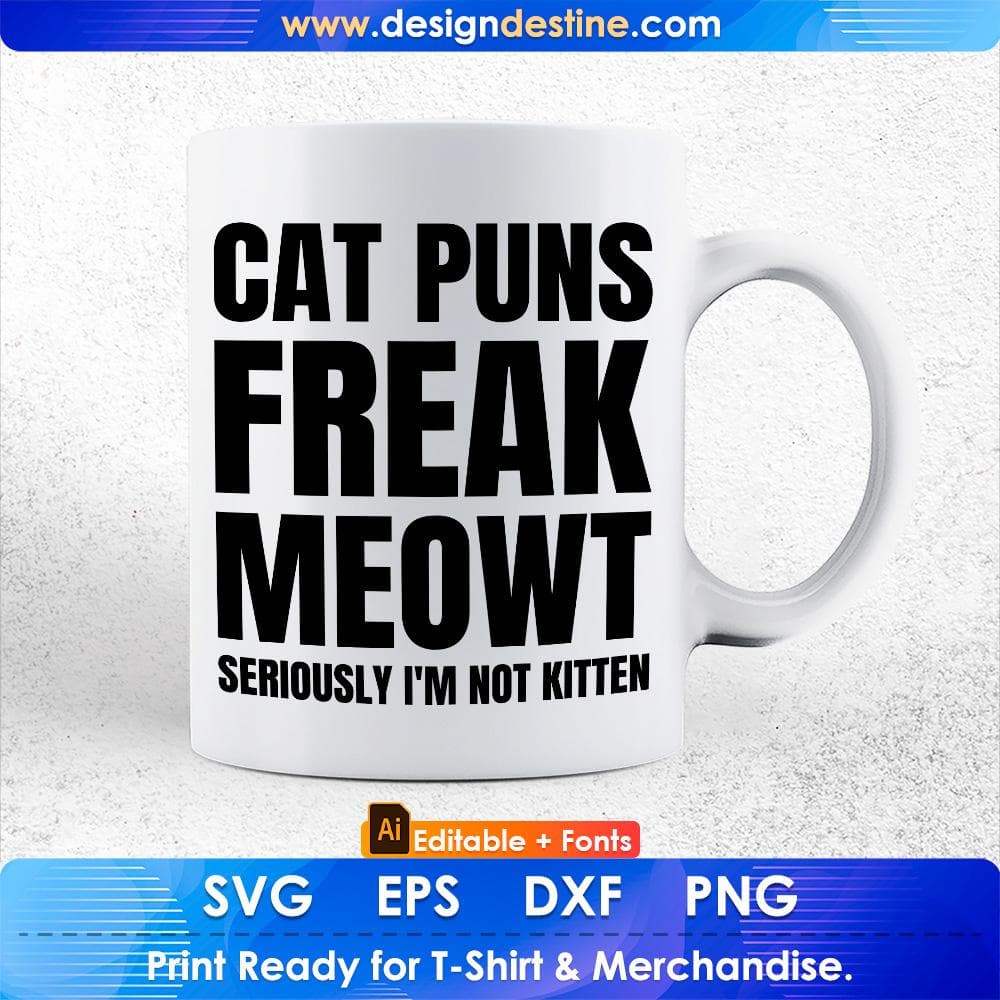 Cat Puns Freak Meowt - Seriously I'm Not Kitten Funny Cat Editable T-Shirt Design in AI PNG SVG Cutting Printable Files