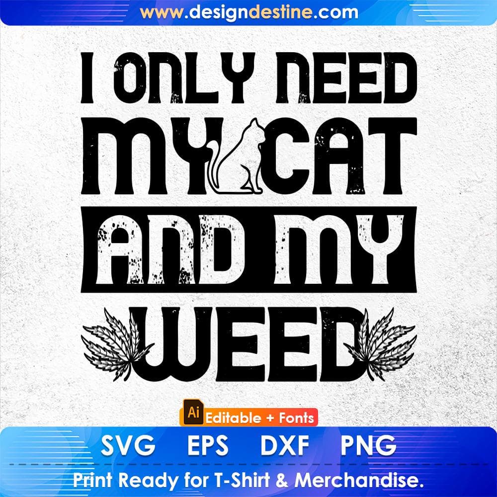 Cat Weed Design Only Need My Cat And Weed Gift Editable T-Shirt Design in Ai Png Svg Cutting Printable Files