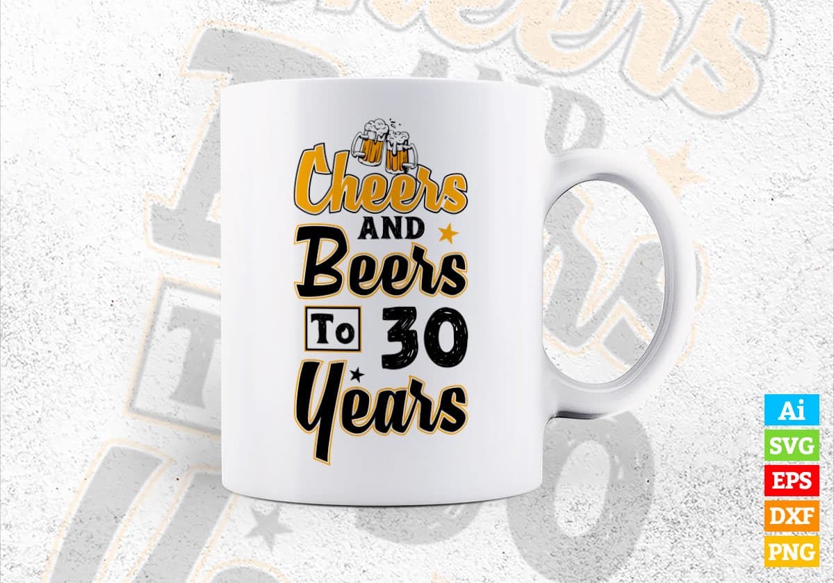 Cheers and Beers to 30 Years Birthday Editable vector T-shirt Design in Ai Svg Files