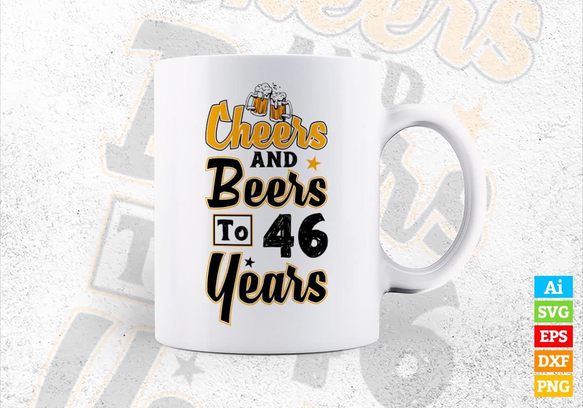 Cheers and Beers To 46 Years Birthday Editable Vector T-shirt Design in Ai Svg Files