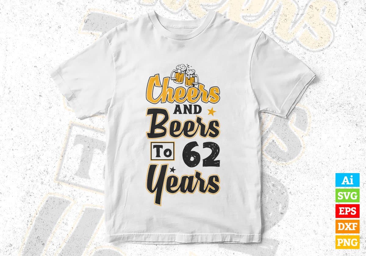 Cheers and Beers To 62 Years Birthday Editable Vector T-shirt Design in Ai Svg Files