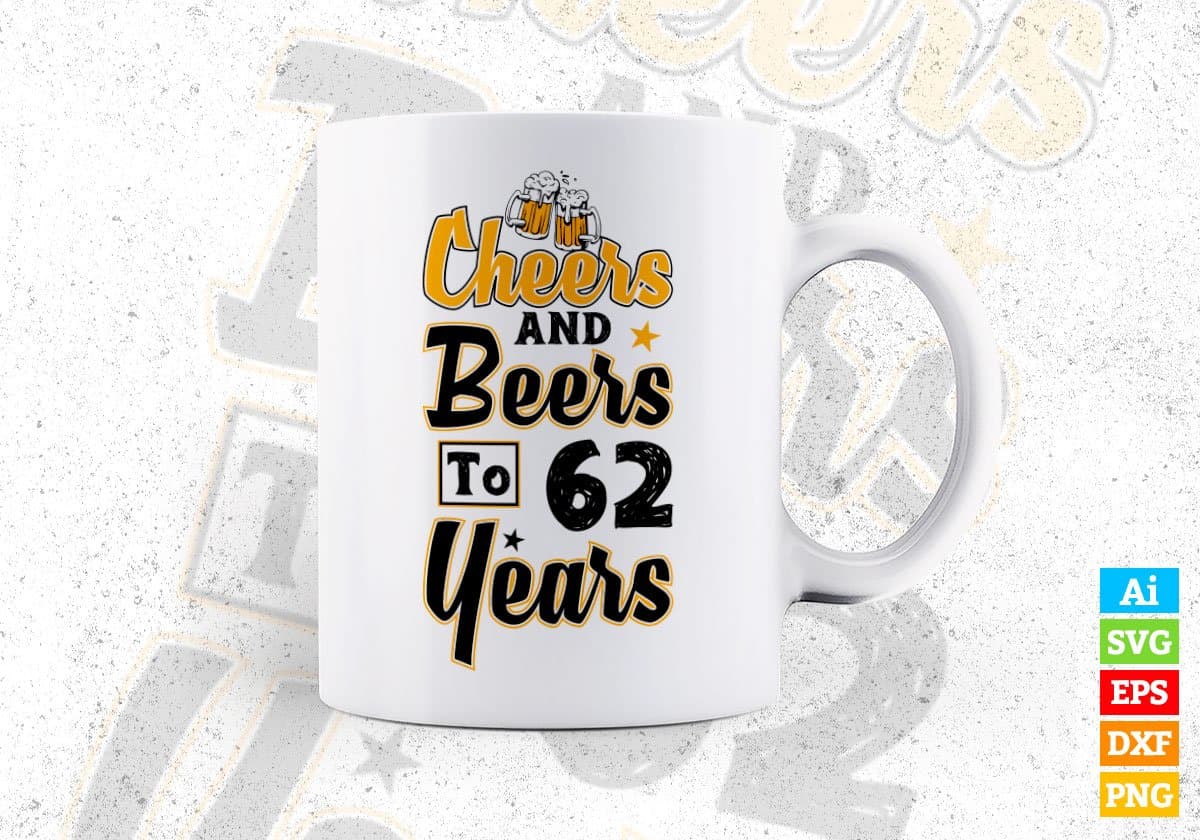 Cheers and Beers To 62 Years Birthday Editable Vector T-shirt Design in Ai Svg Files