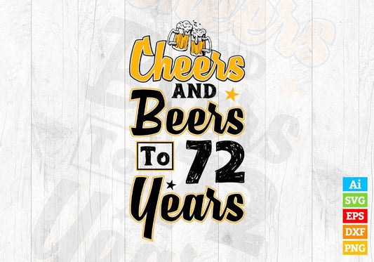 Cheers and Beers To 72 Years Birthday Editable Vector T-shirt Design in Ai Svg Files