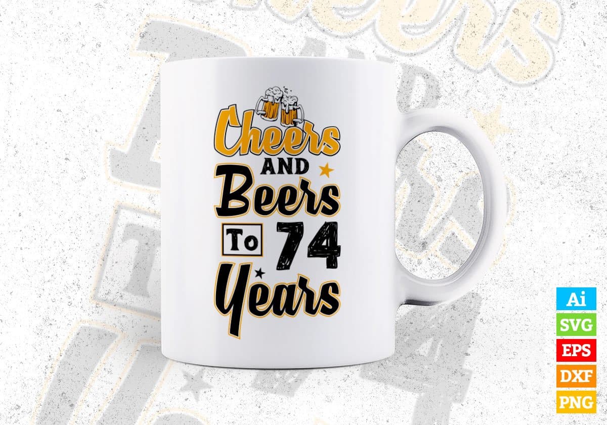 Cheers and Beers To 74 Years Birthday Editable Vector T-shirt Design in Ai Svg Files