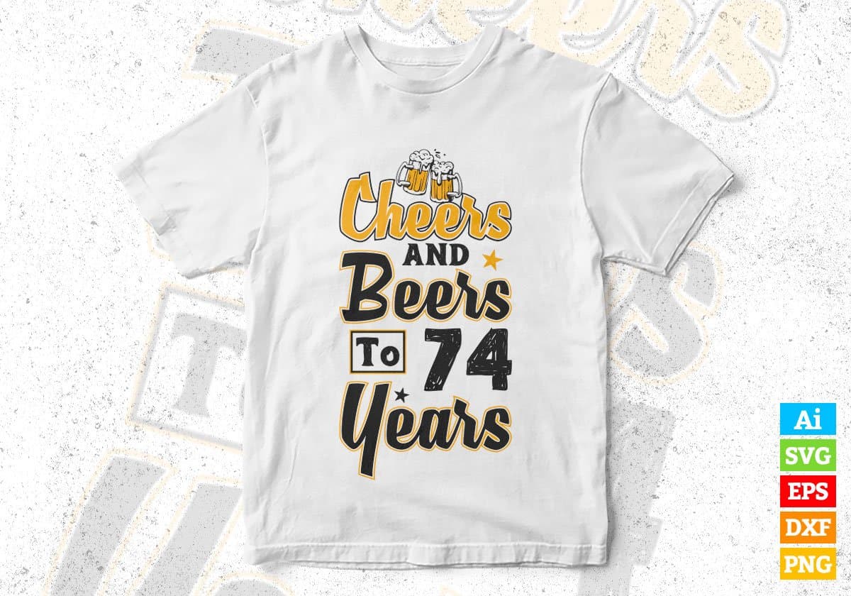 Cheers and Beers To 74 Years Birthday Editable Vector T-shirt Design in Ai Svg Files