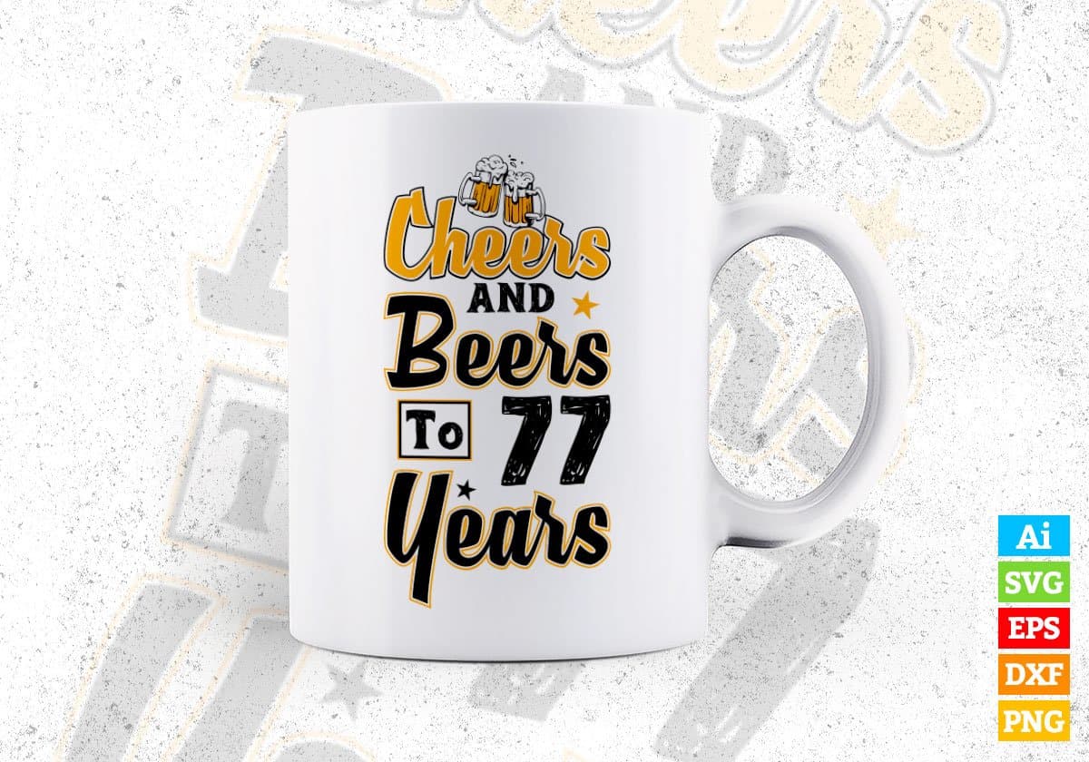 Cheers and Beers To 77 Years Birthday Editable Vector T-shirt Design in Ai Svg Files