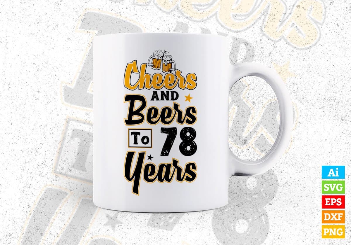 Cheers and Beers To 78 Years Birthday Editable Vector T-shirt Design in Ai Svg Files
