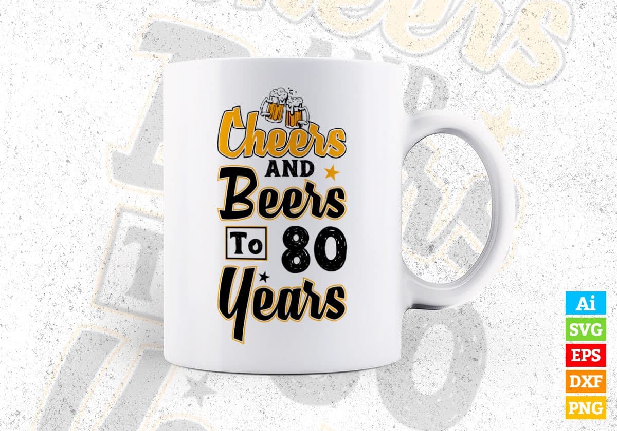 Cheers and Beers To 80 Years Birthday Editable Vector T-shirt Design in Ai Svg Files