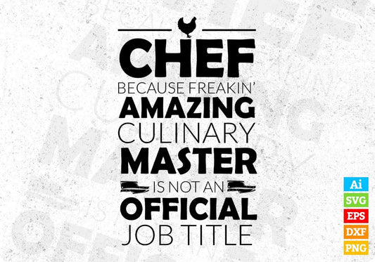 Chef Because Freakin’ Amazing Culinary Master Is Not An Official Job Title Editable T shirt Design In Ai Svg Png Printable Files