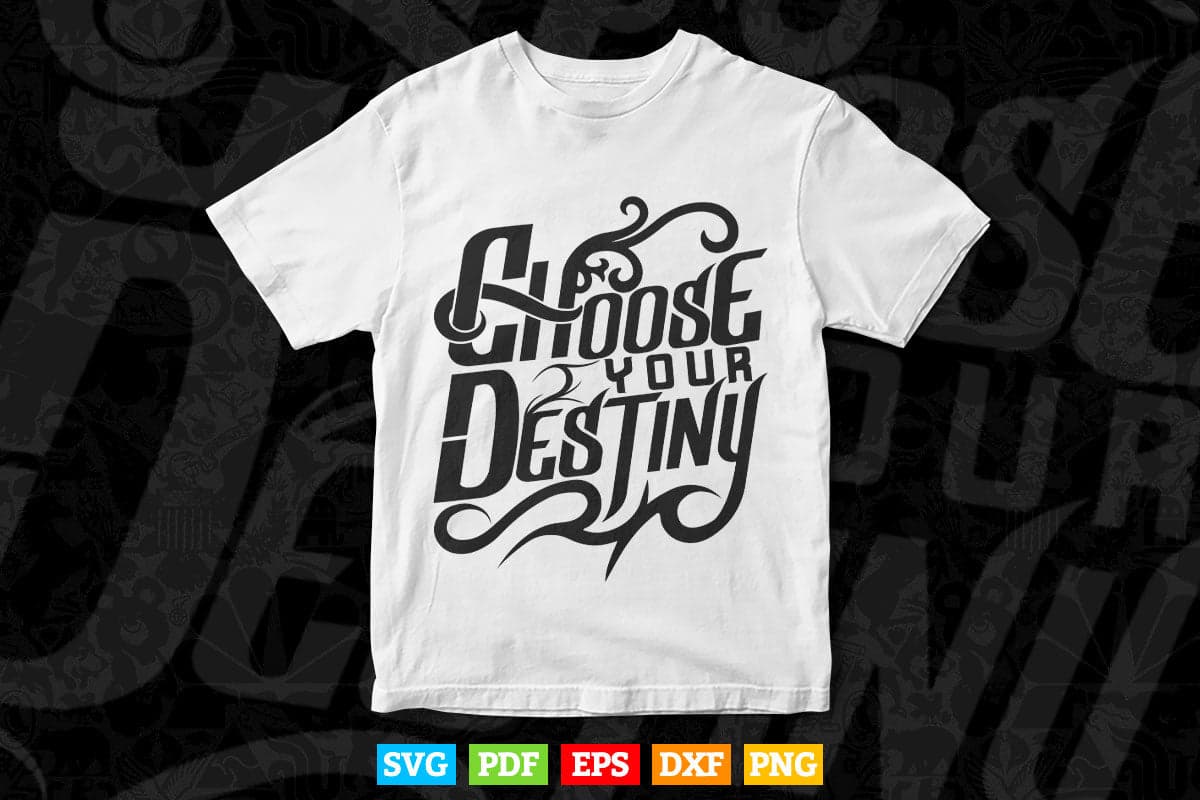 Choose Your Destiny Calligraphy Svg T shirt Design.
