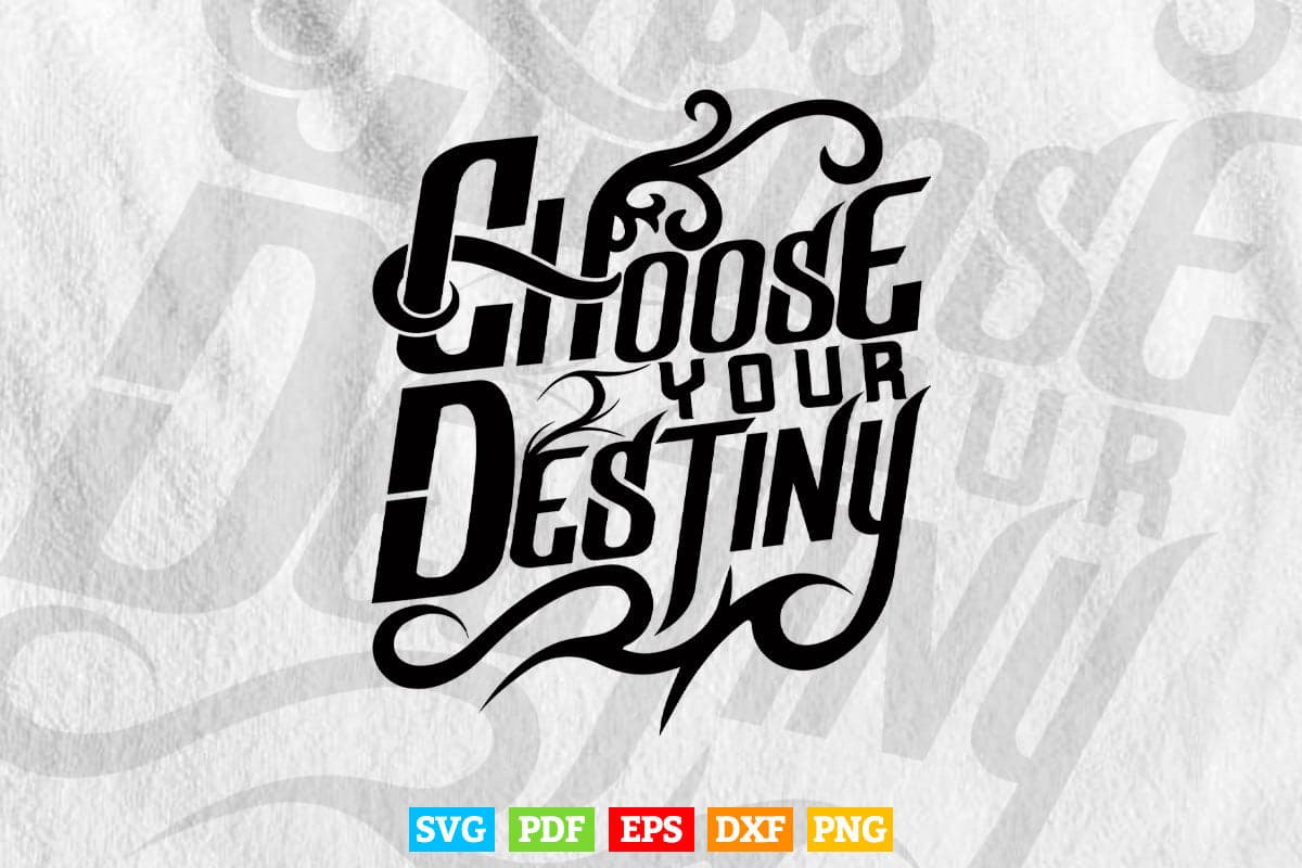 Choose Your Destiny Calligraphy Svg T shirt Design.