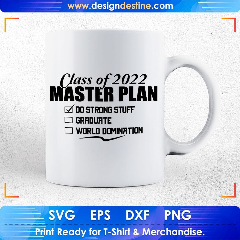 Class Of 2022 Master Plan Do Strong Stuff Graduate World Domination Education T shirt Design Svg Cutting Printable Files