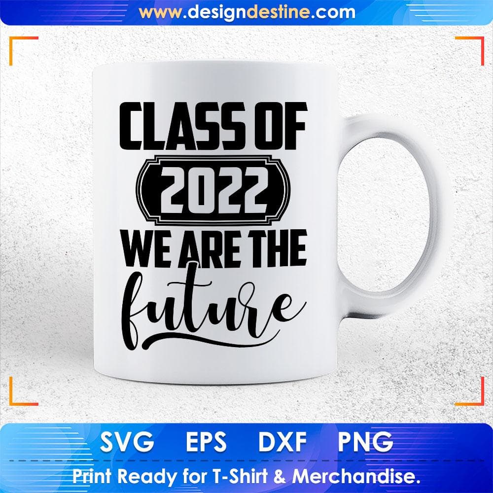 Class Of 2022 We Are The Future Education T shirt Design Svg Cutting Printable Files