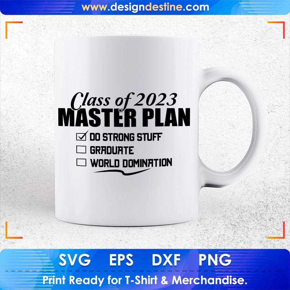 Class of 2023 Master Plan Do Strong Stuff Graduate World Domination Education T shirt Design Svg Cutting Printable Files
