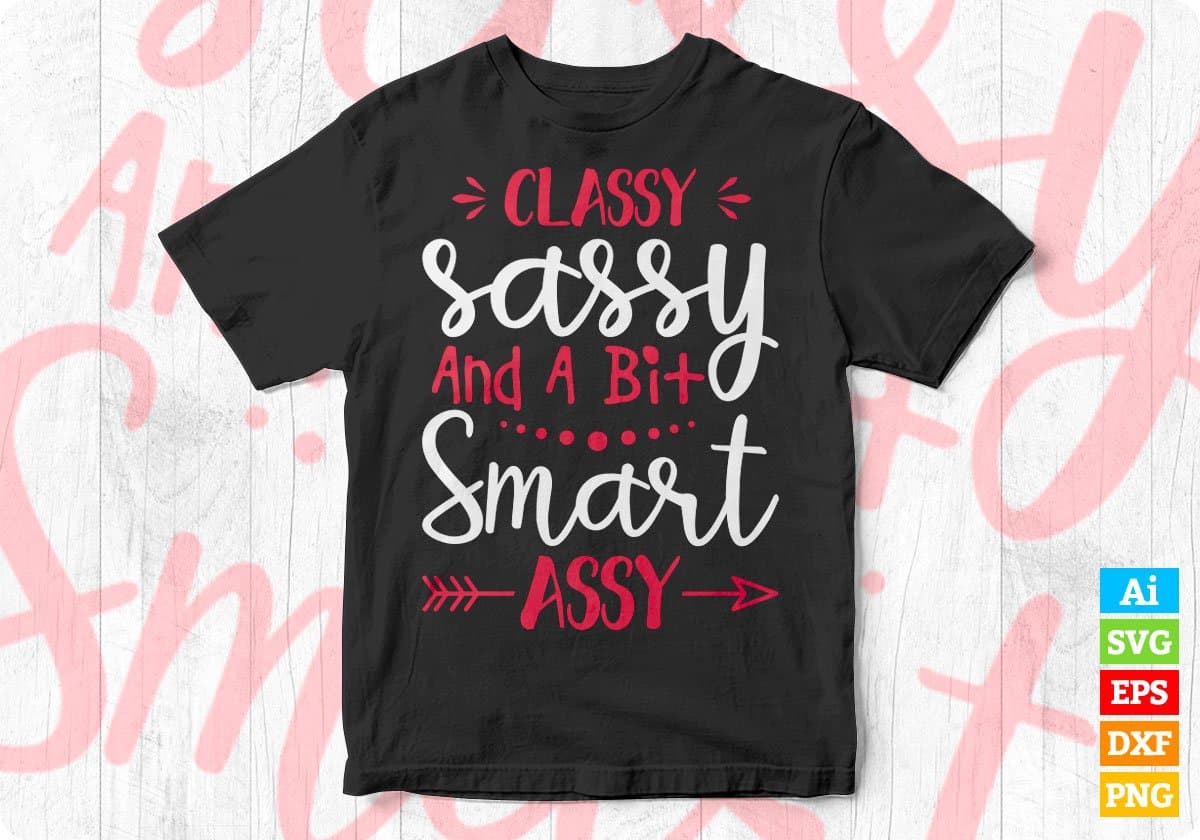 Classy Sassy And A Bit Smart ASSY Editable Vector T-shirt Design in Ai Svg Png Files