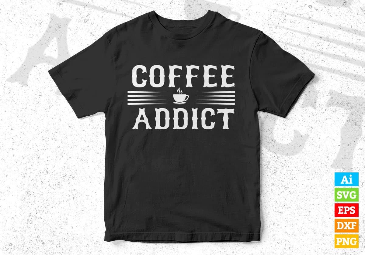 Coffee Addict Drinking T shirt Design In Svg Png Printable Files
