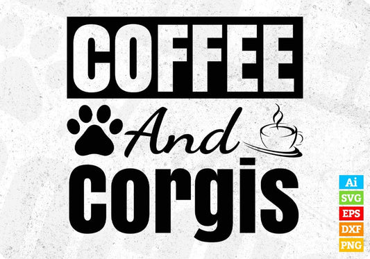 Coffee And Corgis Dogs T shirt Design In Svg Cutting Printable Files