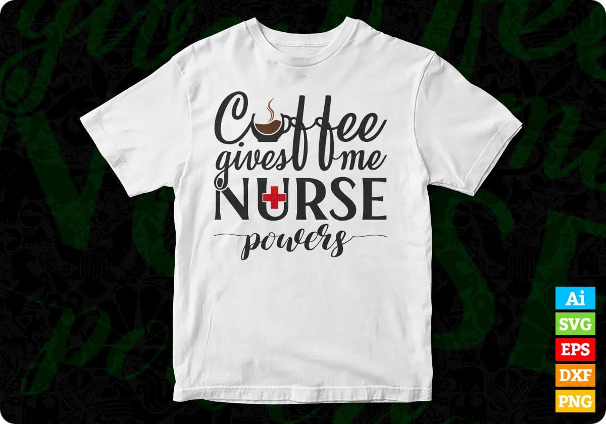 Coffee Gives Me Nurse Powers T shirt Design In Svg Png Cutting Printable Files