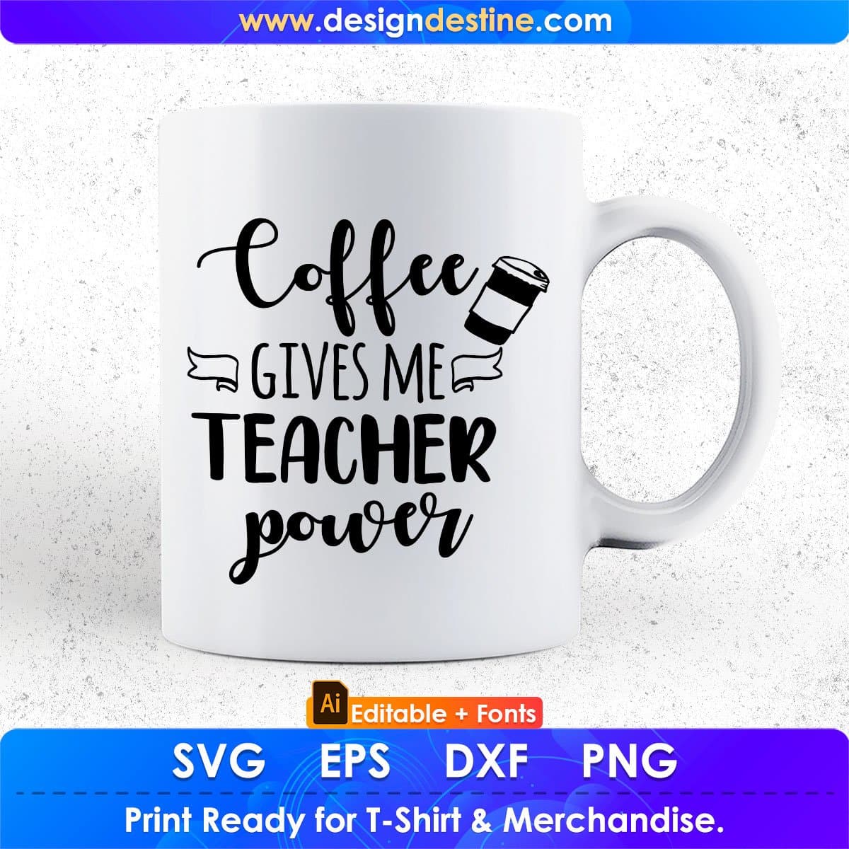 Coffee Gives Me Teacher Power Editable T shirt Design In Ai Png Svg Cutting Printable Files