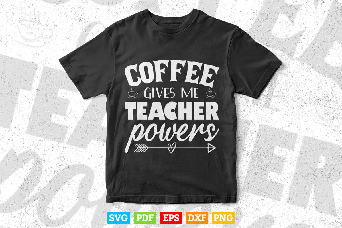 Coffee Gives Me Teacher Powers Teaching Life Svg T shirt Design.