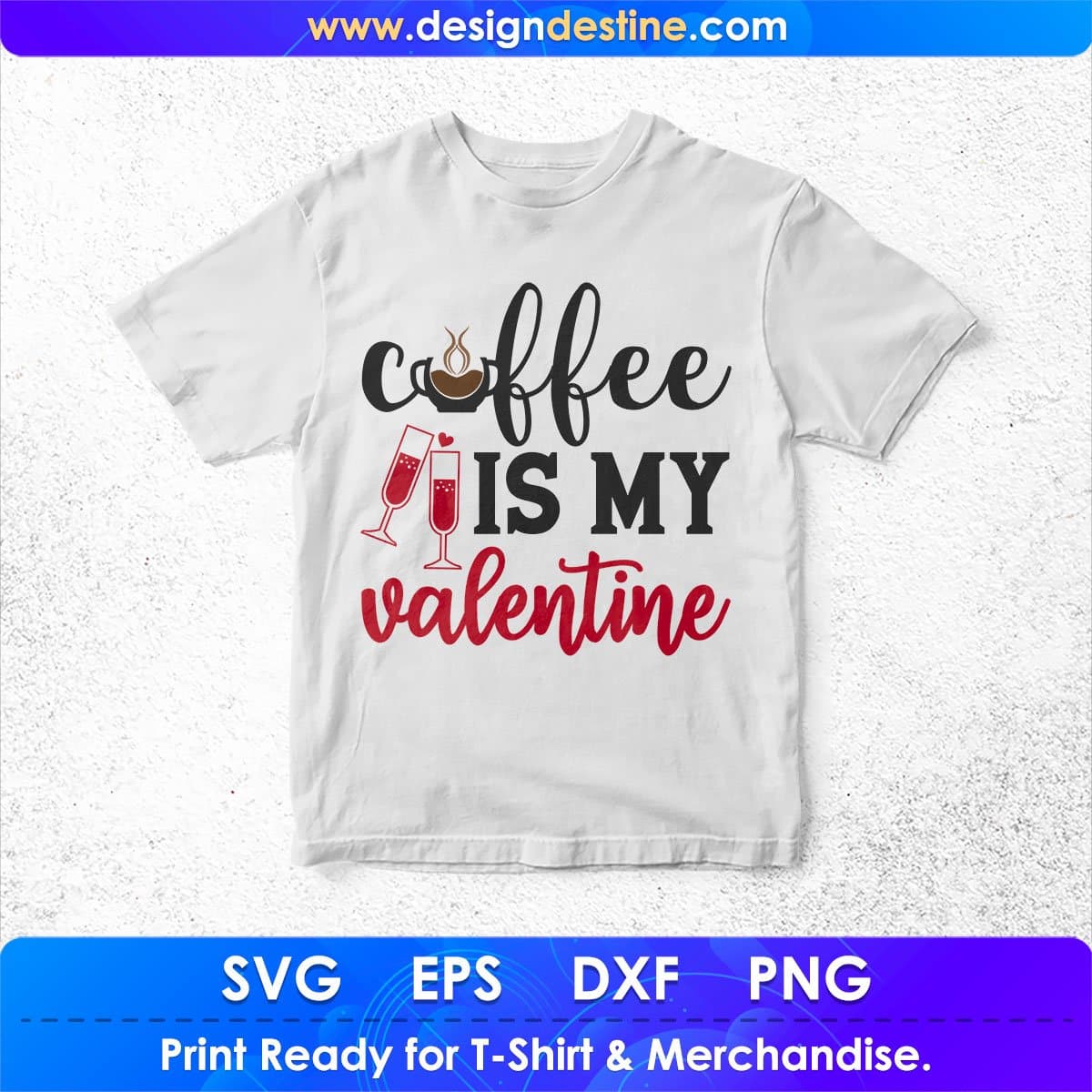 Coffee Is My Valentine T shirt Design In Png Svg Cutting Printable Files