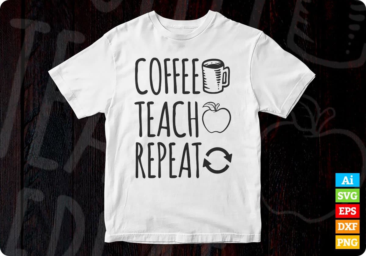 Coffee Teach Repeat Editable T shirt Design In Ai Png Svg Cutting Printable Files