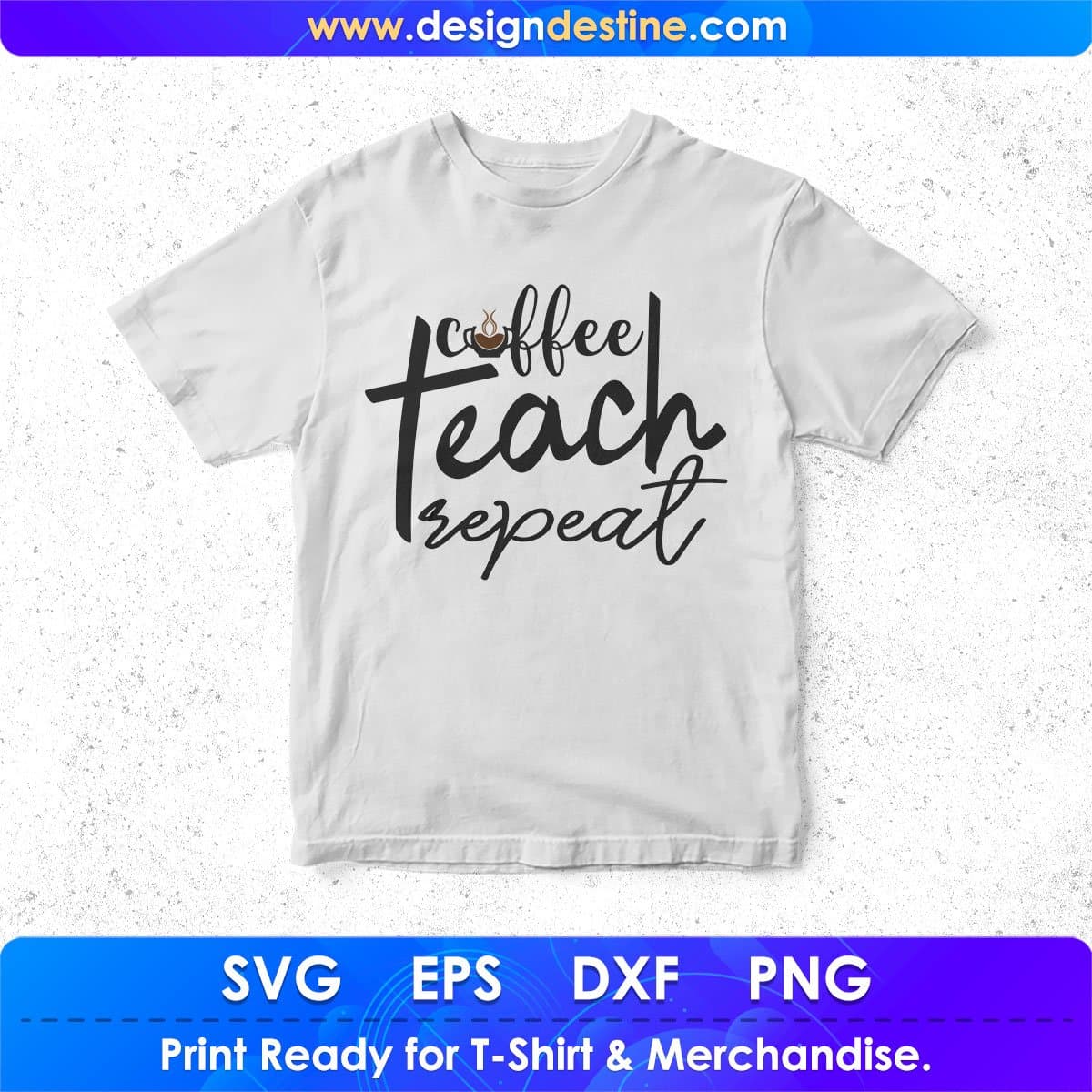 Coffee Teach Repeat T shirt Design In Svg Png Cutting Printable Files