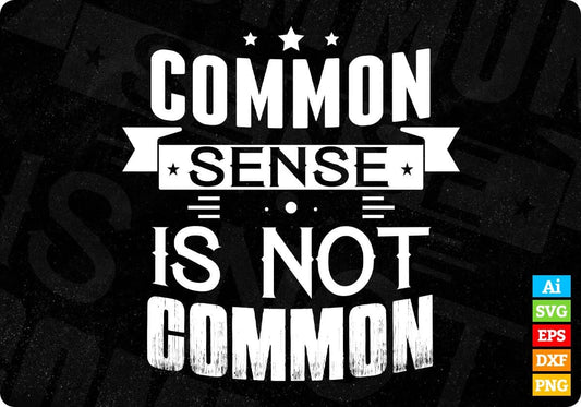 Commo Sense Is Not Common T shirt Design In Svg Cutting Printable Files