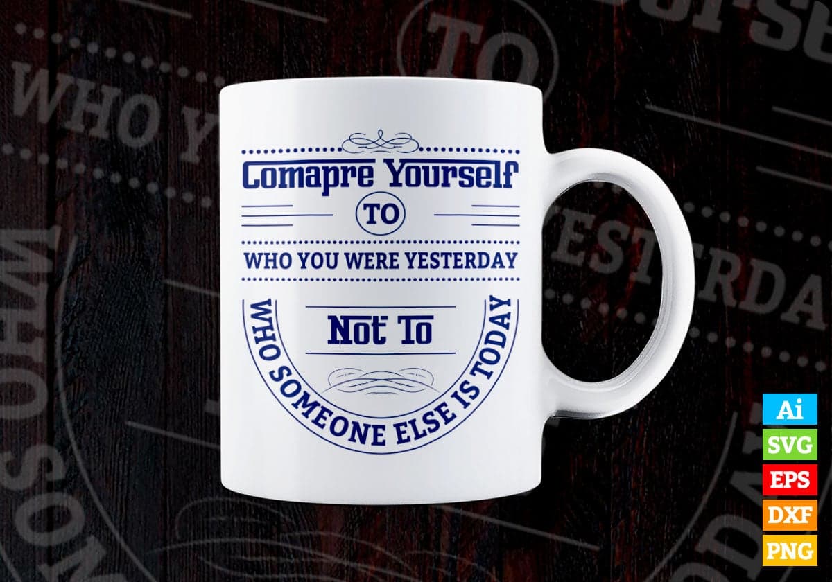 Compare Yourself Who You Were Yesterday Inspirational Quotes Vector T-shirt Design in Ai Svg Png Files