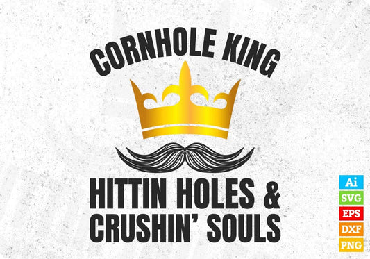 Cornhole King Hittin Holes And Crushin Souls Cornhole Editable T shirt Design In Ai Svg Png Cutting Printable Files