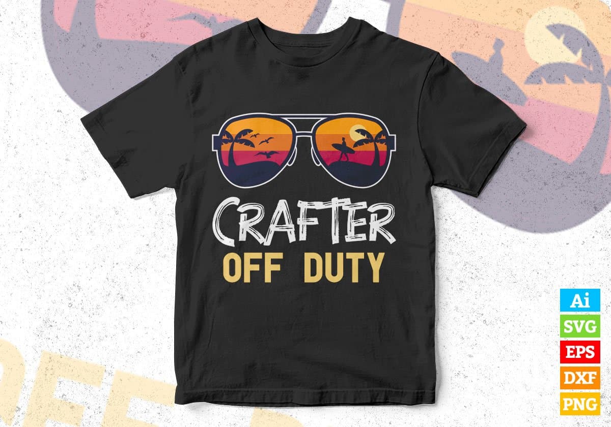 Crafter Off Duty With Sunglass Funny Summer Gift Editable Vector T-shirt Designs Png Svg Files