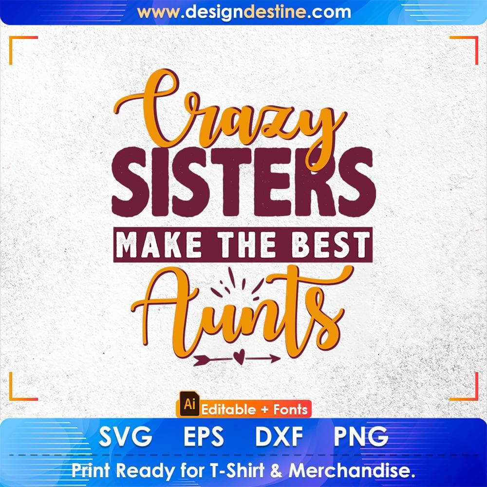 Crazy Sisters Make The Best Aunts Editable T shirt Design Svg Cutting Printable Files
