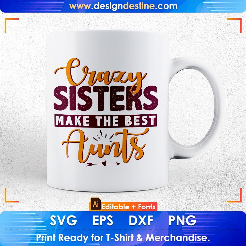 Crazy Sisters Make The Best Aunts Editable T shirt Design Svg Cutting Printable Files