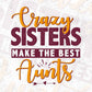 Crazy Sisters Make The Best Aunts Editable T shirt Design Svg Cutting Printable Files