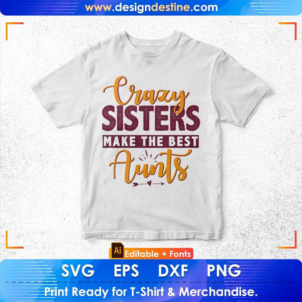 Crazy Sisters Make The Best Aunts Editable T shirt Design Svg Cutting Printable Files