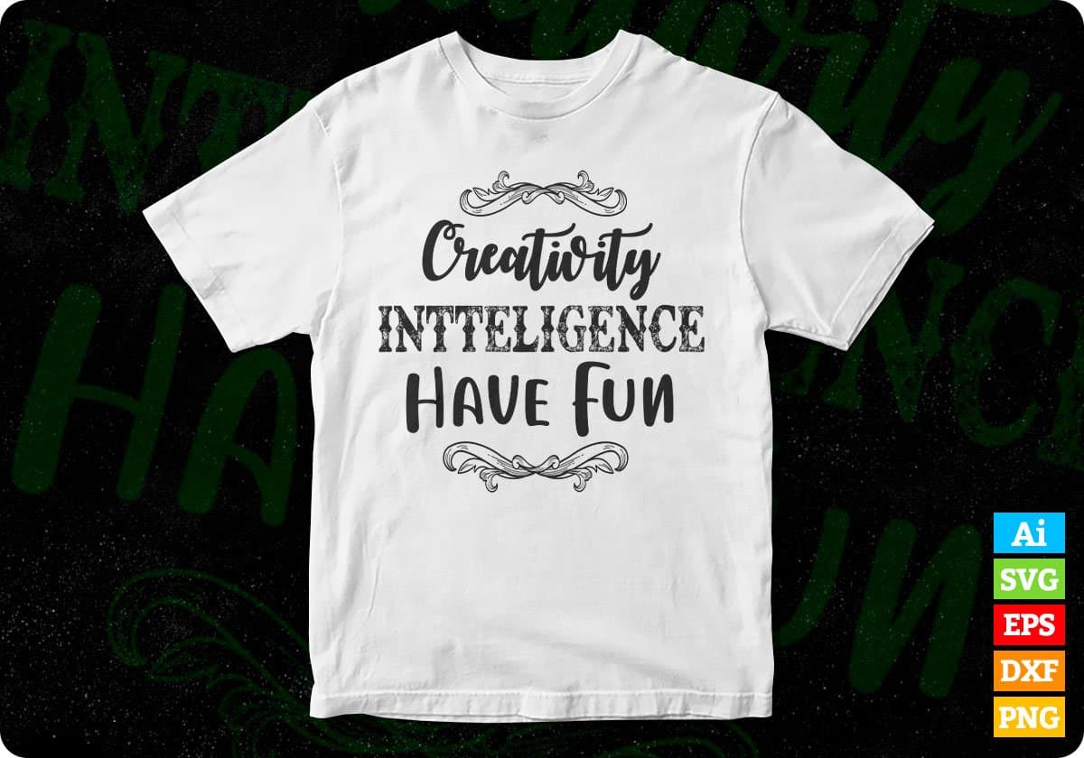 Creativity Intelligence Have Fun Inspirational T shirt Design In Png Svg Cutting Printable Files