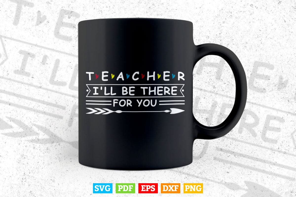 Cute Trendy Teacher Shirt I'll Be There For you Svg T shirt Design.