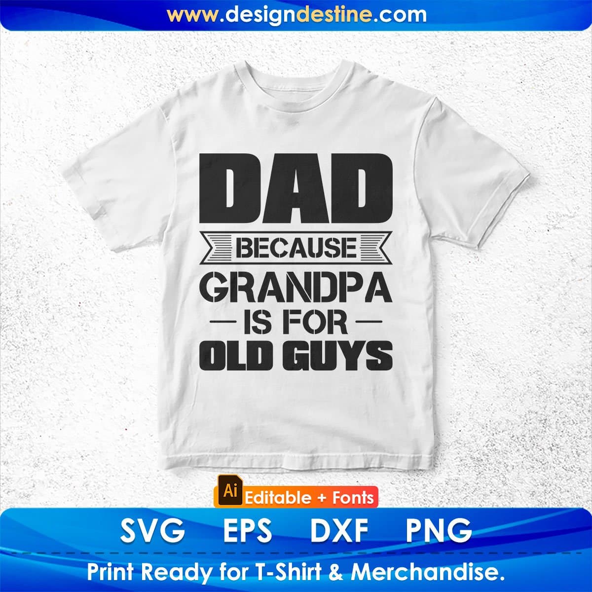 Dad Because Grandpa Is For Old Guys Editable T shirt Design In Ai Png Svg Cutting Printable Files