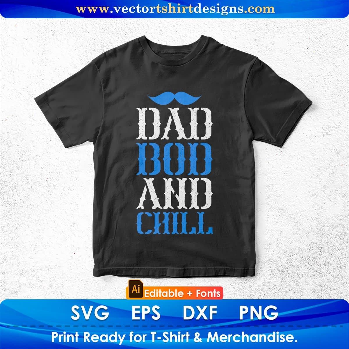Dad Bod And Chill Father's Day Editable Vector T shirt Design In Svg Png Printable Files