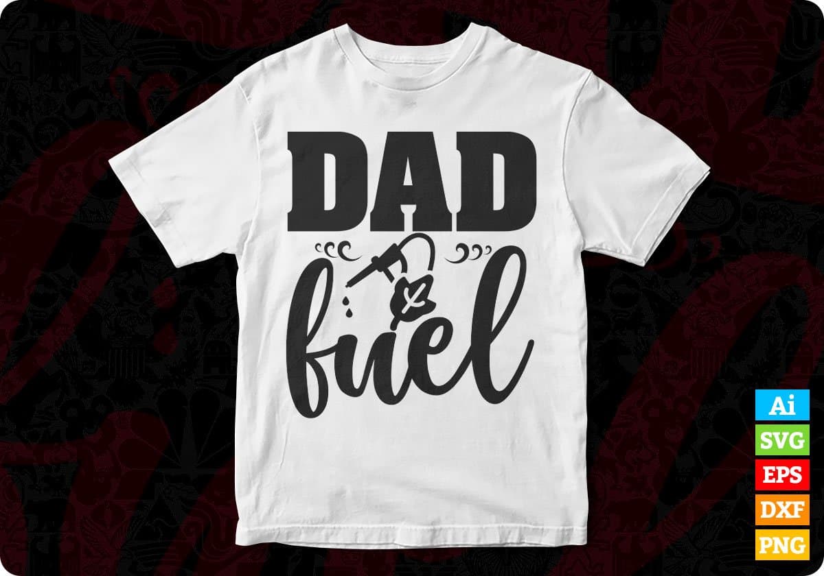 Dad Fuel Father's Day T shirt Design In Svg Png Cutting Printable Files