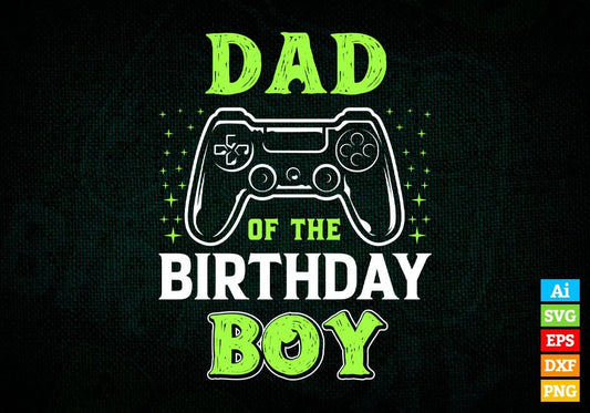 Dad Of The Birthday Boy With Video Gamer Editable Vector T-shirt Design in Ai Svg Files