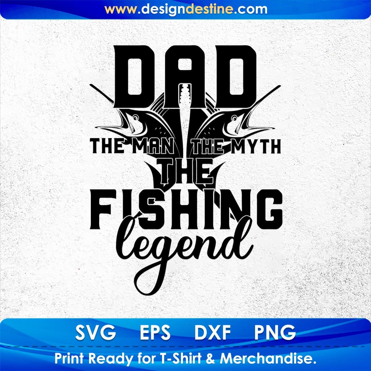 Dad The Man The Myth The Fishing Legend T shirt Design In Svg Png Cutting Printable Files