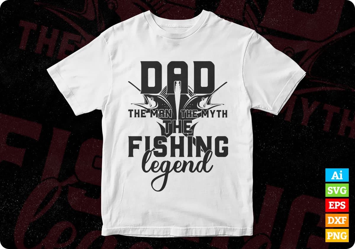 Dad The Man The Myth The Fishing Legend T shirt Design In Svg Png Cutting Printable Files