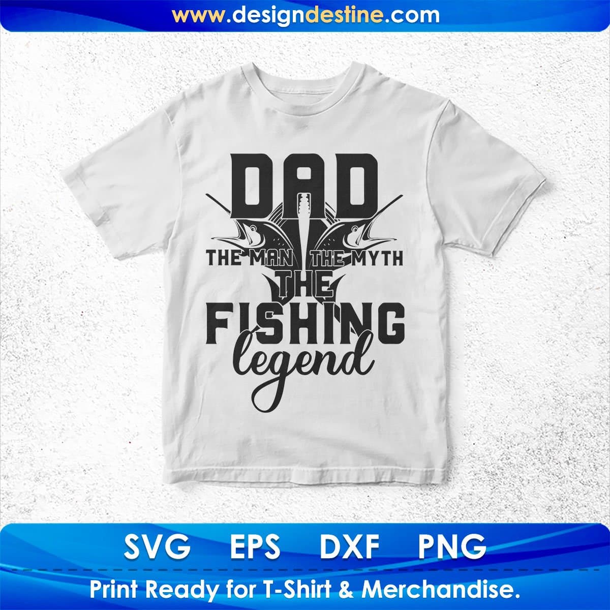Dad The Man The Myth The Fishing Legend T shirt Design In Svg Png Cutting Printable Files