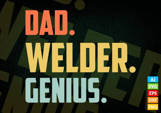 Dad Welder Genius Father's Day Editable Vector T-shirt Designs Png Svg Files