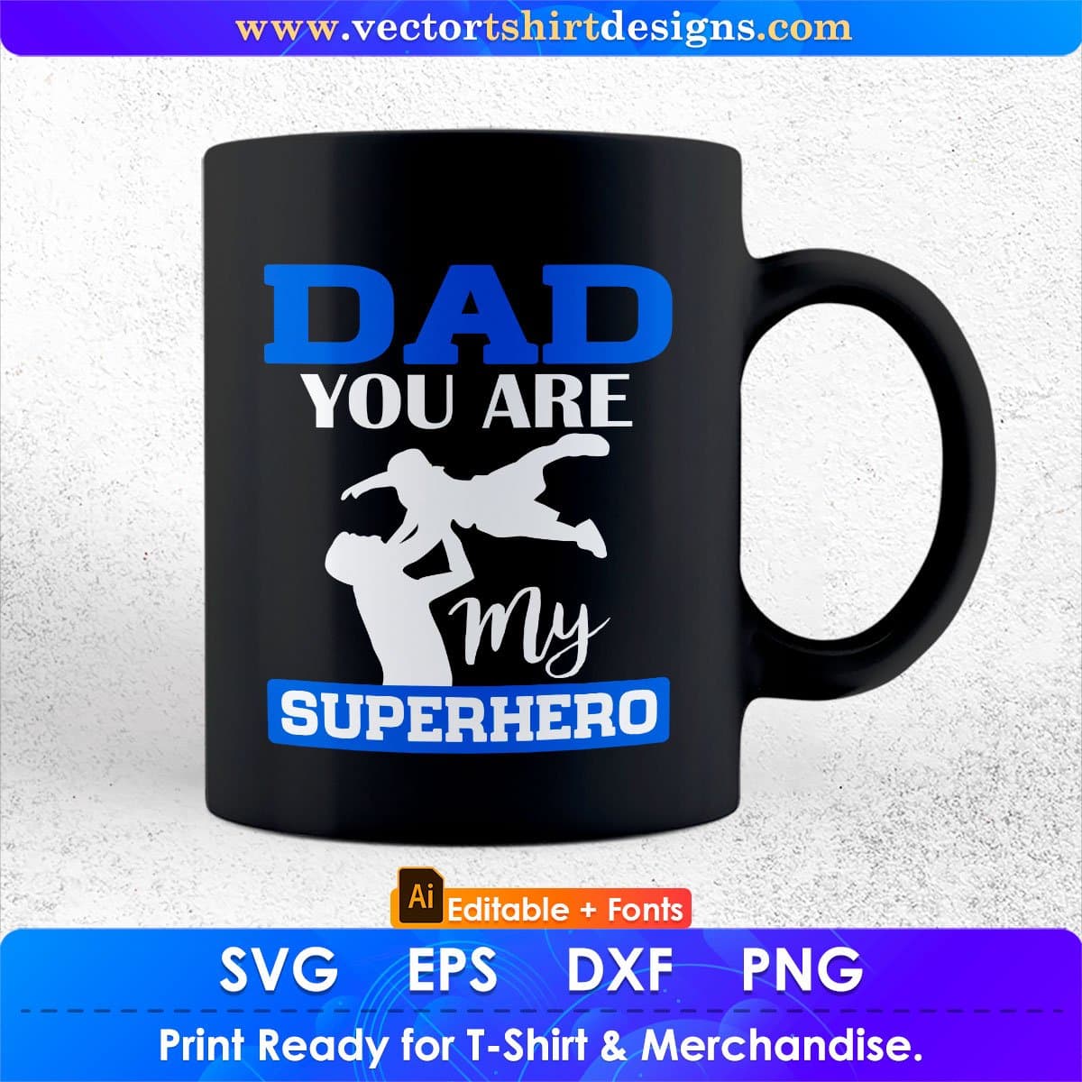 Dad You Are My Superhero Father's Day Editable Vector T shirt Design In Svg Png Printable Files